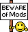 Beware of Mods!